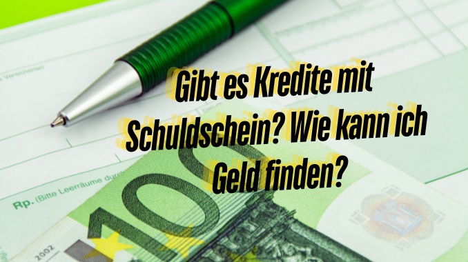 Gibt es Kredite mit Schuldschein? Wie kann ich Geld finden?