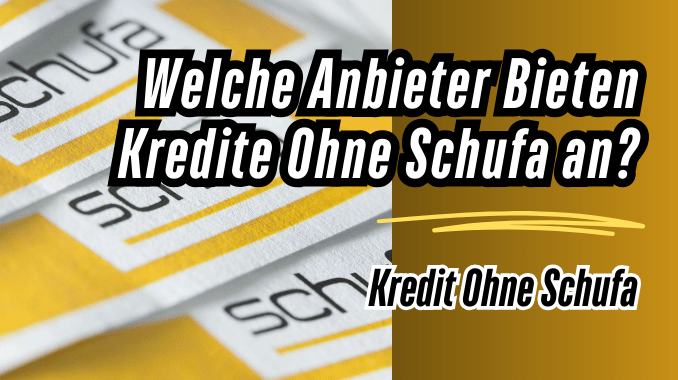 Welche Anbieter Bieten Kredite Ohne Schufa an?