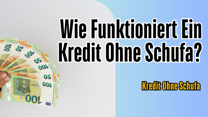 Wie Funktioniert Ein Kredit Ohne Schufa