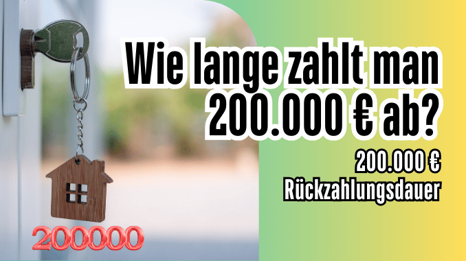 Wie lange zahlt man 200.000 € ab?