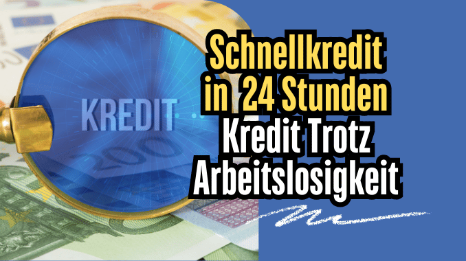 Schnellkredit in 24 Stunden Kredit Trotz Arbeitslosigkeit