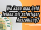 Wo kann man Geld leihen mit sofortiger Auszahlung?